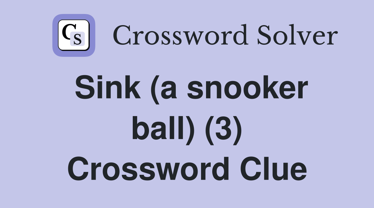 Sink (a snooker ball) (3) Crossword Clue Answers Crossword Solver